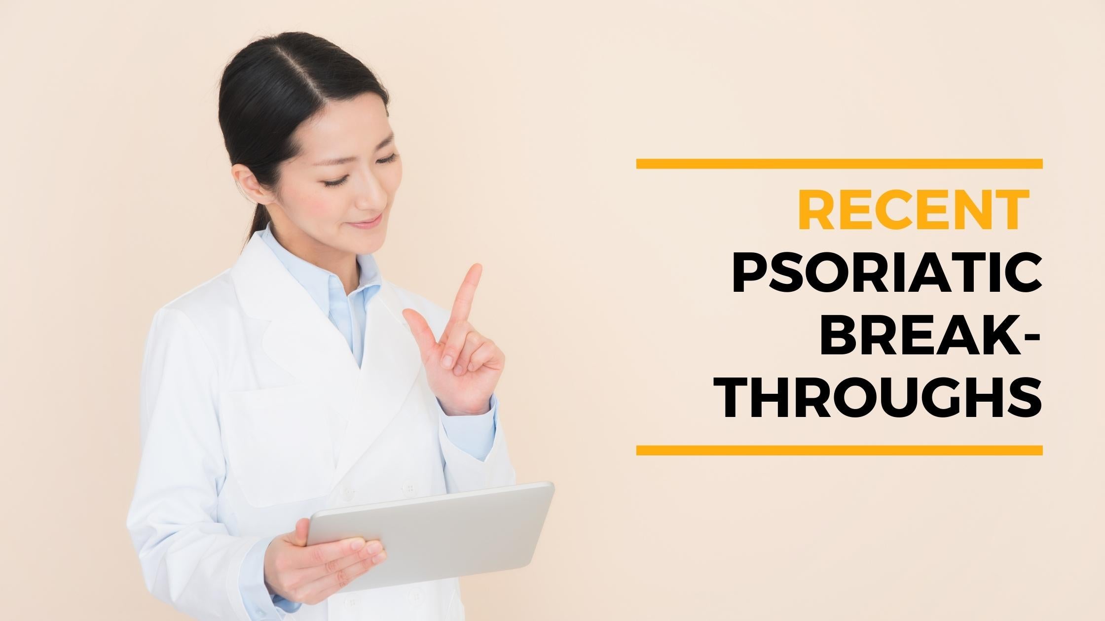 Recent Psoriatic Breakthroughs