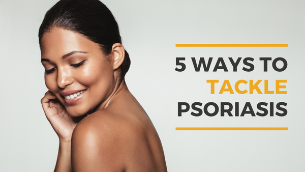 5 Ways to Tackle Psoriasis