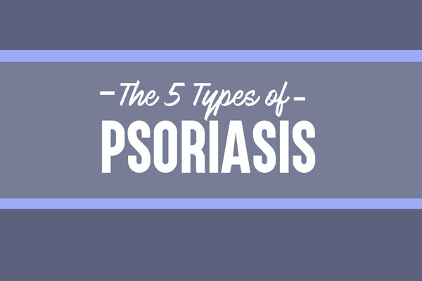 GUIDE: 5 Different Types of Psoriasis Explained - Psoriasis Honey